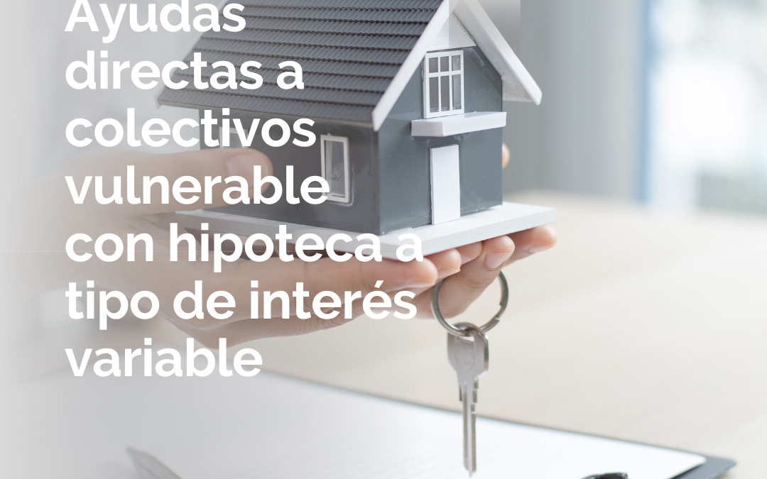 Ayudas directas a los colectivos más vulnerables con hipoteca a tipo de interés variable